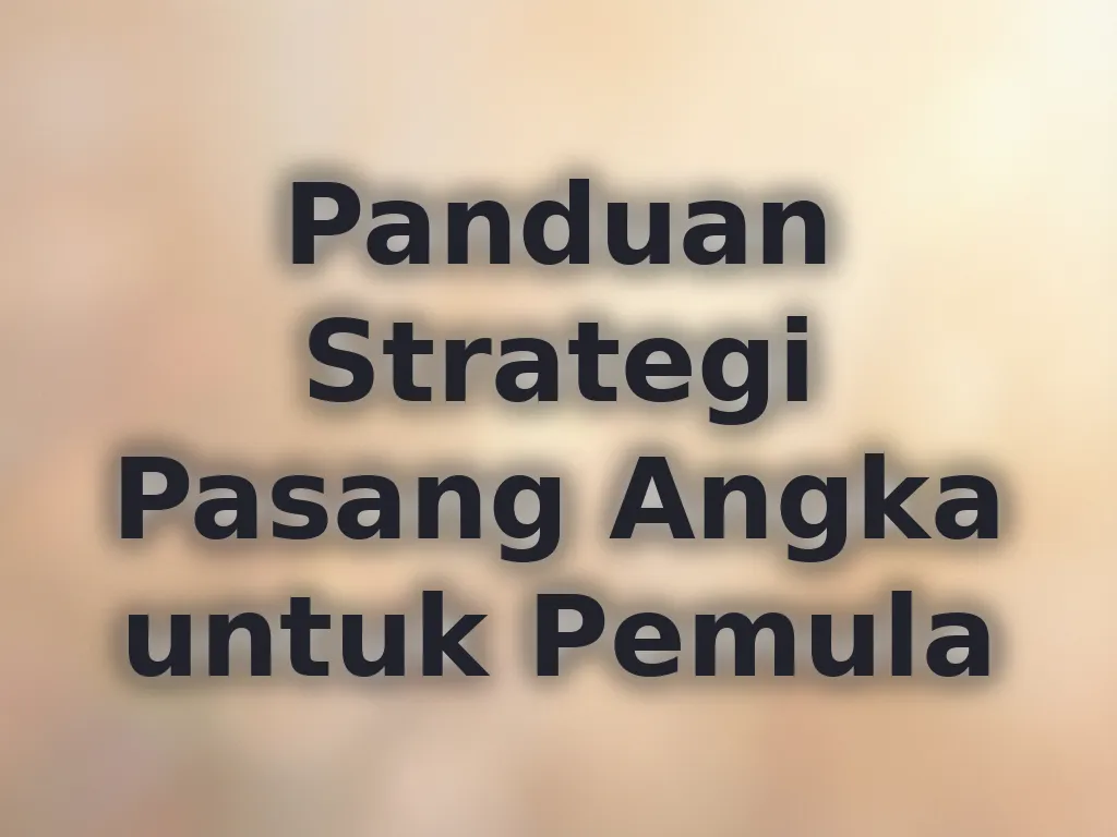Panduan Strategi Pasang Angka untuk Pemula